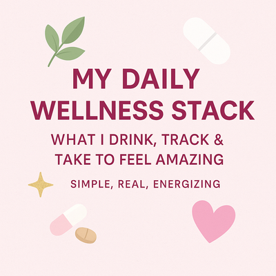 My Daily Wellness Stack: What I Drink, Track & Take to Feel Amazing