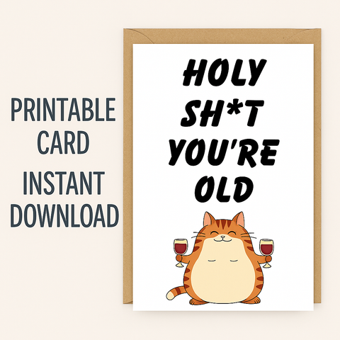 Funny Birthday Card Printable | Holy Sh*t You’re Old Cat Card | Instant Download Digital Greeting for Friend, Her or Him